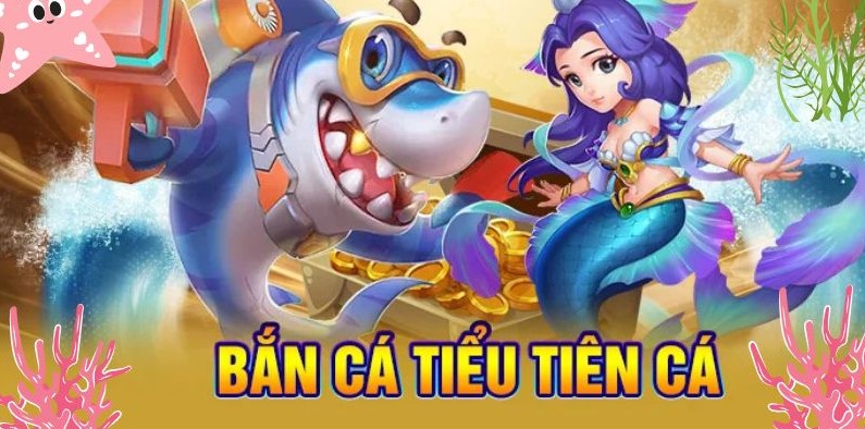 Bắn Cá Tiểu Tiên Cá